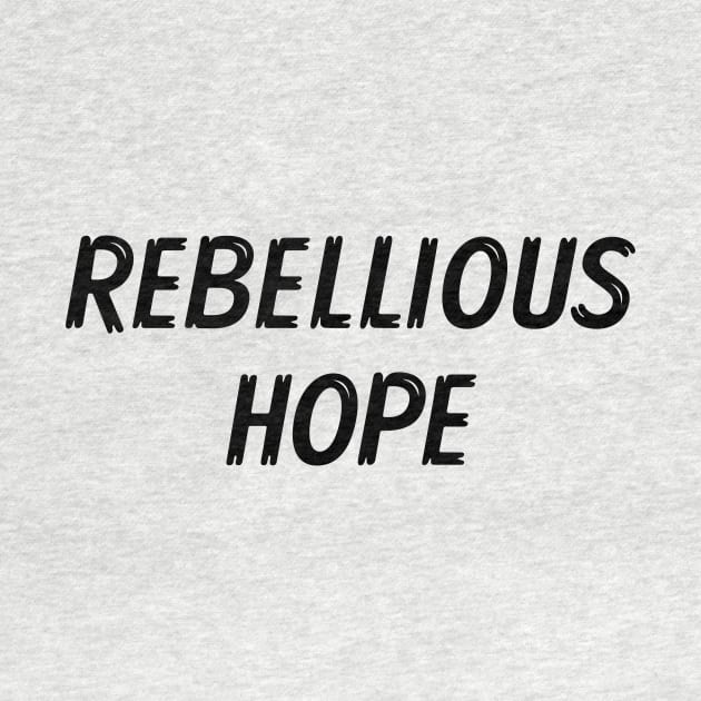 Rebellious Hope by Word and Saying